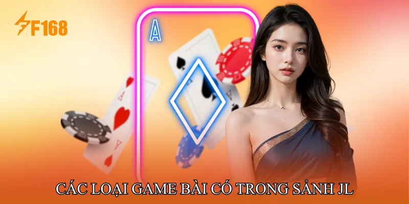 Các Loại Game Bài Có Trong Sảnh JL Các Loại Game Bài Có Trong Sảnh JL